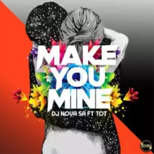 DJ Nova SA - Make You Mine ft. Tot